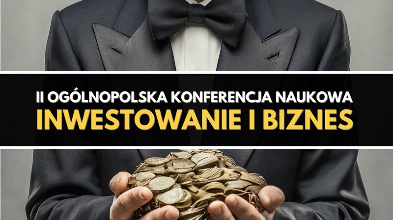 II Ogólnopolska Konferencja Naukowa "Inwestowanie i biznes"