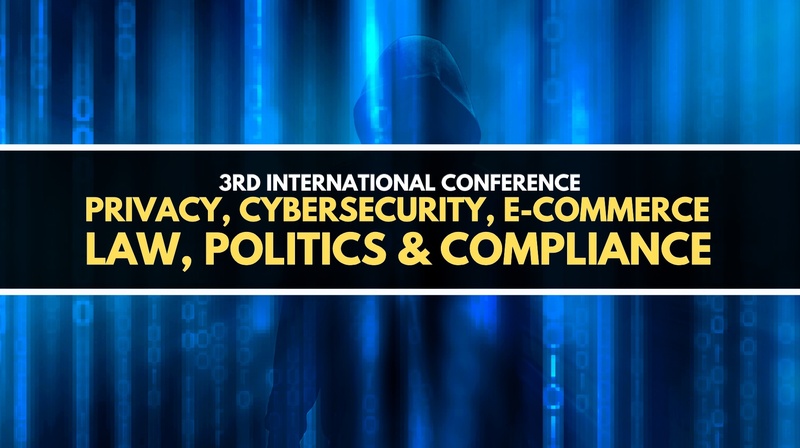 3rd International Conference on "Privacy, Cybersecurity & E-Commerce: Law, Policy & Compliance"