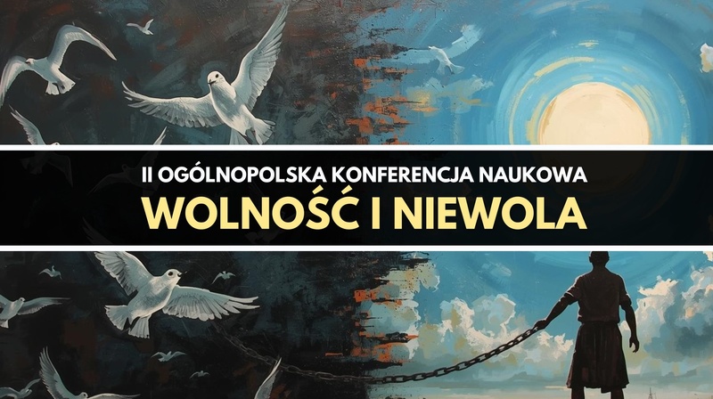 II Ogólnopolska Konferencja Naukowa "Wolność i niewola"