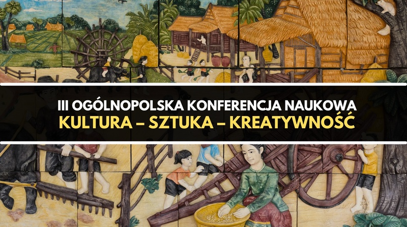 III Ogólnopolska Konferencja Naukowa "Kultura – sztuka – kreatywność"