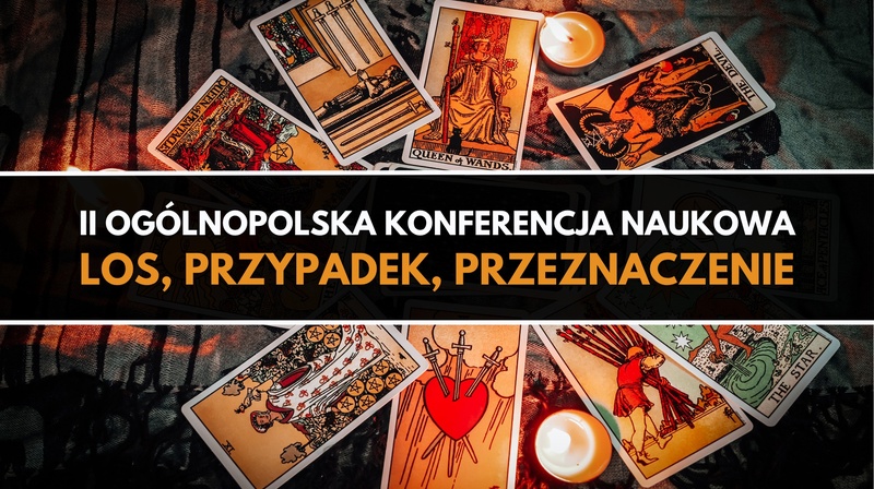 II Ogólnopolska Konferencja Naukowa "Los, przypadek, przeznaczenie"