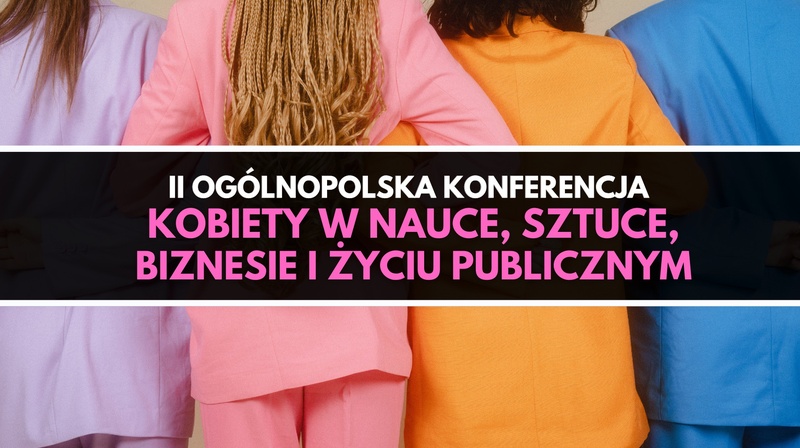 II Ogólnopolska Konferencja "Kobiety w nauce, sztuce, biznesie i życiu publicznym"