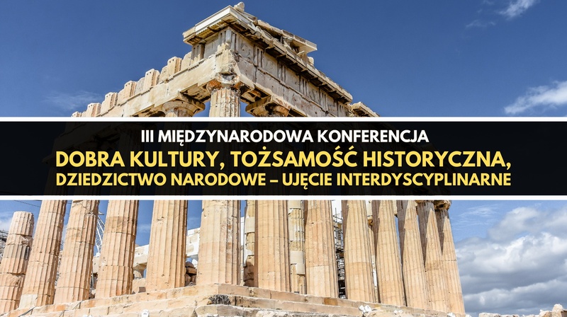 III Międzynarodowa Konferencja "Dobra kultury, tożsamość historyczna, dziedzictwo narodowe "uj. int 