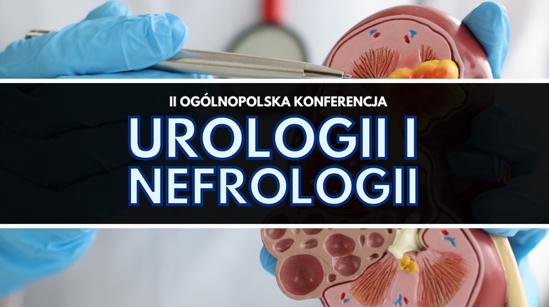 II Ogólnopolska Konferencja Urologii i Nefrologii