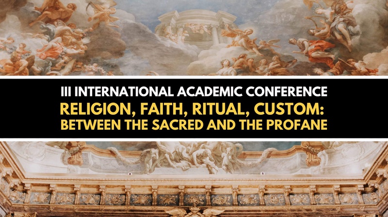 3rd International Conference “Religion, Faith, Ritual, Custom: Between the Sacred and the Profane 