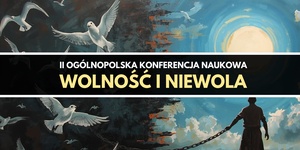 II Ogólnopolska Konferencja Naukowa "Wolność i niewola"