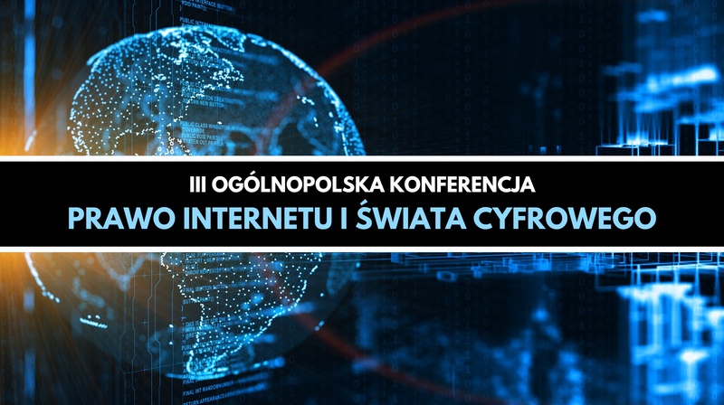 III Ogólnopolska Konferencja "Prawo internetu i świata cyfrowego" 