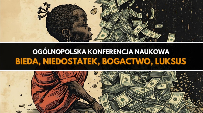 Ogólnopolska Konferencja Naukowa "Bieda, niedostatek, bogactwo, luksus"