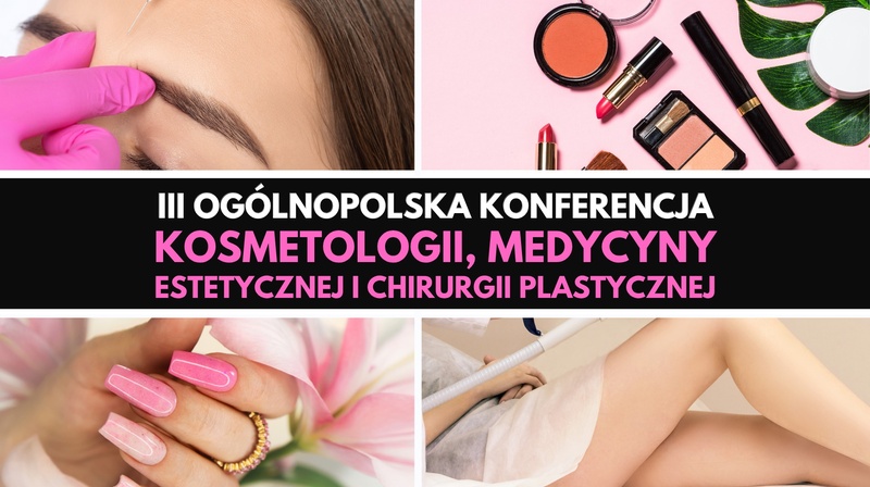 III Ogólnopolska Konferencja Kosmetologii, Medycyny Estetycznej i Chirurgii Plastycznej 
