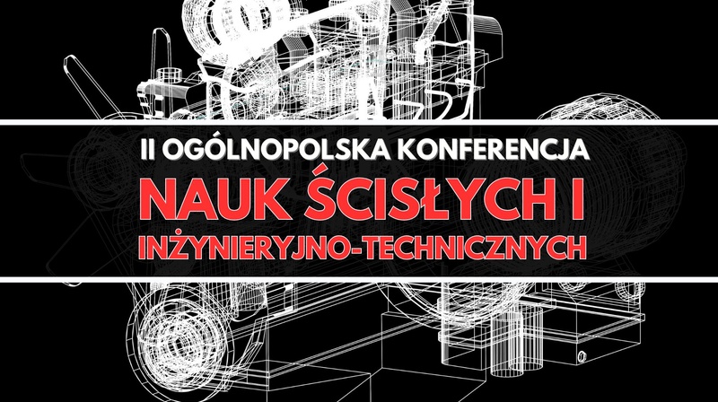II Ogólnopolska Konferencja Nauk Ścisłych i Inżynieryjno-Technicznych