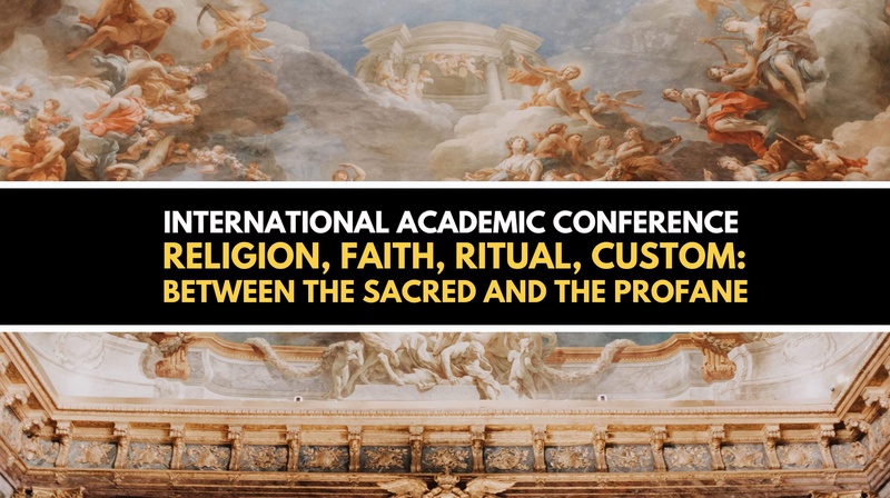 International Conference “Religion, Faith, Ritual, Custom: Between the Sacred and the Profane”