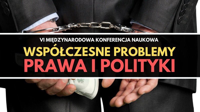 VI Międzynarodowa Konferencja Naukowa "Współczesne problemy prawa i polityki"