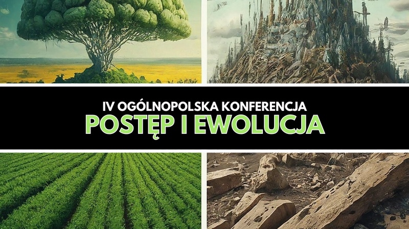 IV Ogólnopolska Konferencja Naukowa pt “Postęp i Ewolucja” 