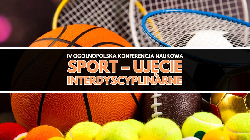 IV Ogólnopolska Konferencja Naukowa "Sport – ujęcie interdyscyplinarne"