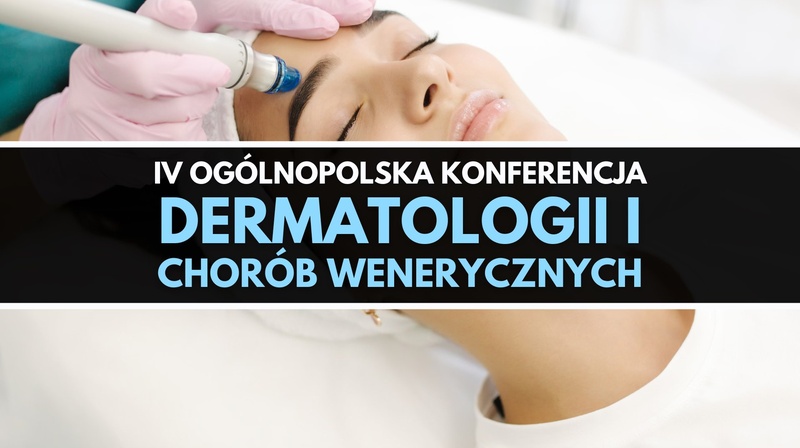 IV Ogólnopolska Konferencja Dermatologii i Chorób Wenerycznych