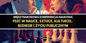Międzynarodowa Konferencja Naukowa „Płeć w nauce, sztuce, kulturze, biznesie i życiu publicznym”