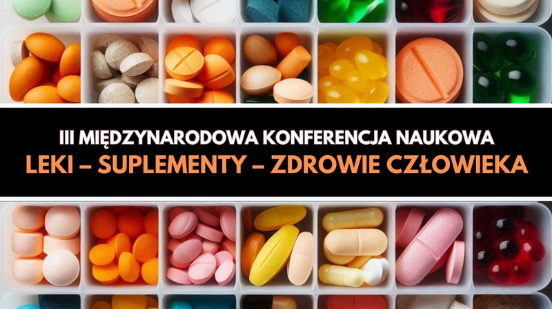 III Międzynarodowa Konferencja Naukowa "Leki – suplementy – zdrowie człowieka"