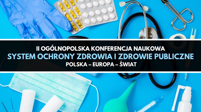 II Ogólnopolska Konferencja “System Ochrony Zdrowia i Zdrowie Publiczne. Polska, Europa, Świat"