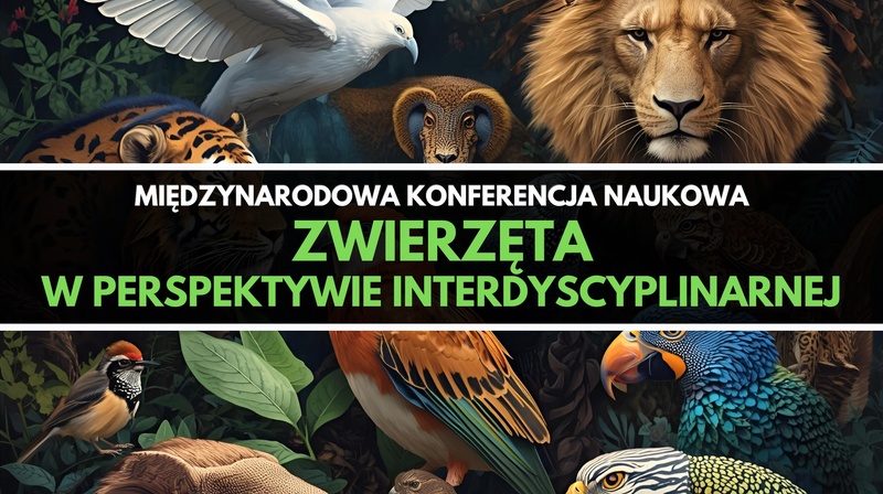 Międzynarodowa Konferencja Naukowa "Zwierzęta w perspektywie interdyscyplinarnej"