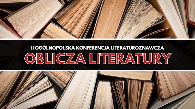 II Ogólnopolska Konferencja Literaturoznawcza "Oblicza literatury"