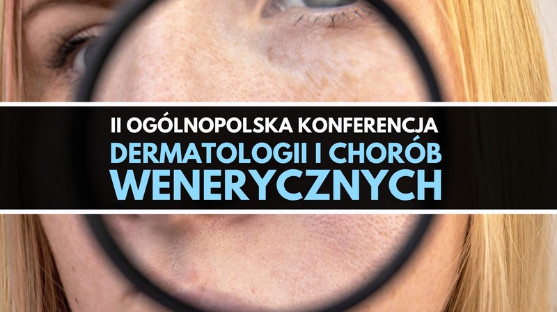 ll Ogólnopolska Konferencja Dermatologii i Chorób Wenerycznych