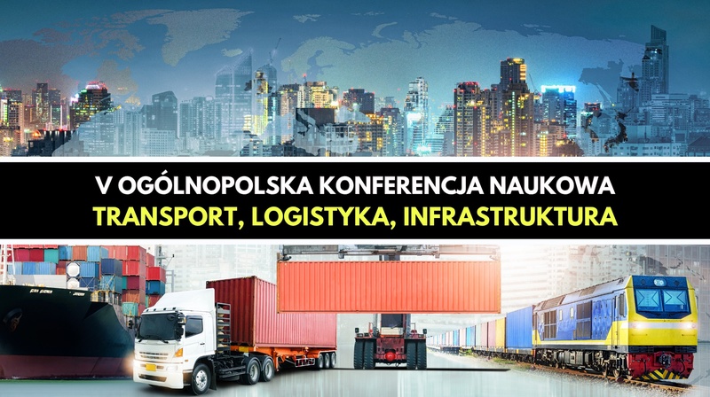 V Ogólnopolska Konferencja "Transport, logistyka, infrastruktura"