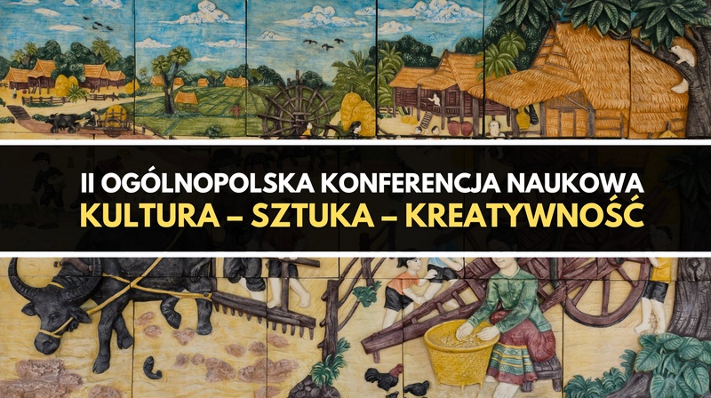II Ogólnopolska Konferencja Naukowa "Kultura – sztuka – kreatywność" 