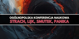 Ogólnopolska Konferencja Naukowa "Strach, lęk, smutek, panika"