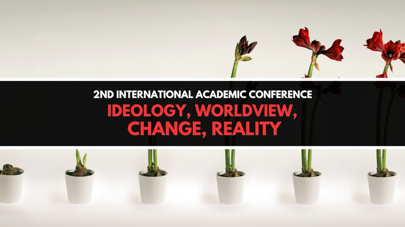 2nd International Conference on "Ideology – Worldview – Change – Reality"