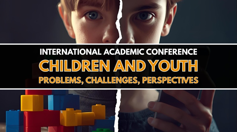 International Academic Conference “Children and Youth: Problems, Challenges, Perspectives” 