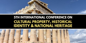 5th International Conference titled "Cultural Property, Historical Identity, National Heritage"