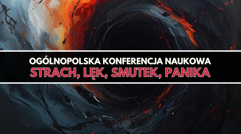 Ogólnopolska Konferencja Naukowa "Strach, lęk, smutek, panika"