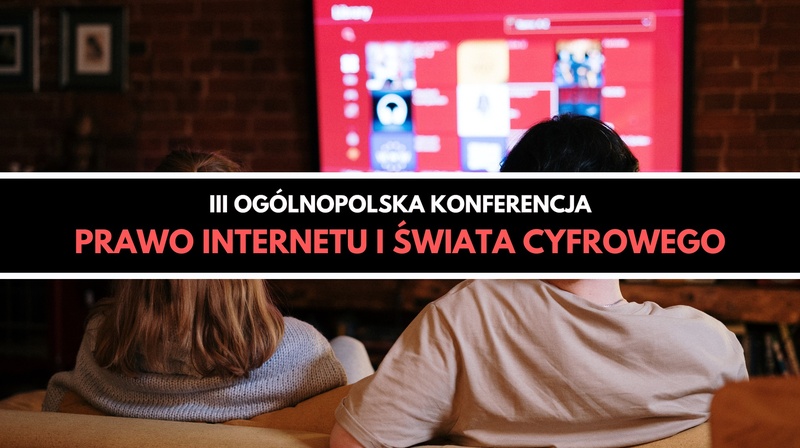 III Ogólnopolska Konferencja "Prawo internetu i świata cyfrowego" 