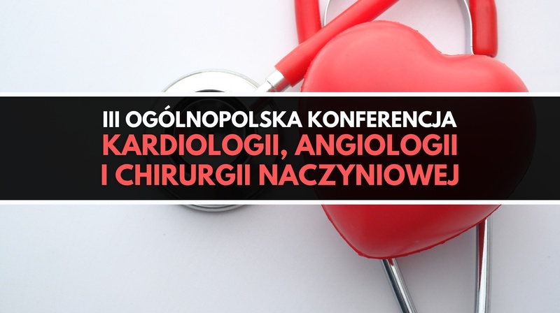 III Ogólnopolska Konferencja Kardiologii, Angiologii i Chirurgii Naczyniowej