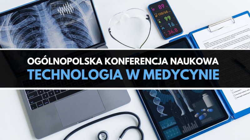 Ogólnopolska Konferencja Naukowa "Technologia w medycynie"
