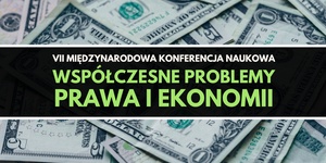 VII Międzynarodowa Konferencja Naukowa "Współczesne problemy prawa i ekonomiii"