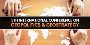 5th International Conference on Geopolitics & Geostrategy