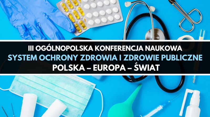 III Ogólnopolska Konferencja Naukowa "System Ochrony Zdrowia i Zdrowie Publiczne"
