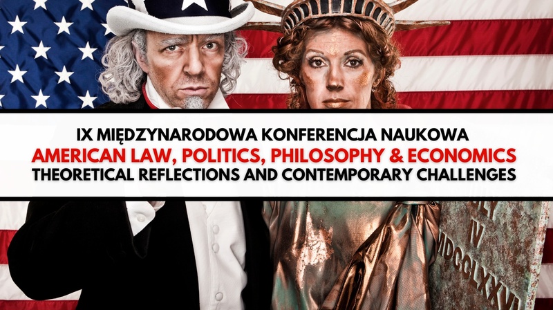 IX Międzynarodowa Konferencja Naukowa "American Law, Politics, Philosophy & Economics"