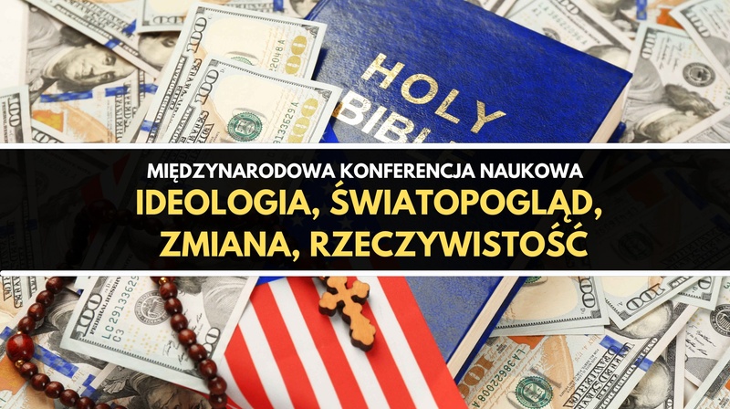 Międzynarodowa Konferencja Naukowa „Ideologia — Światopogląd — Zmiana —  Rzeczywistość”