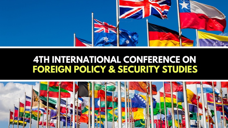 4th International Conference on Foreign Policy & Security Studies