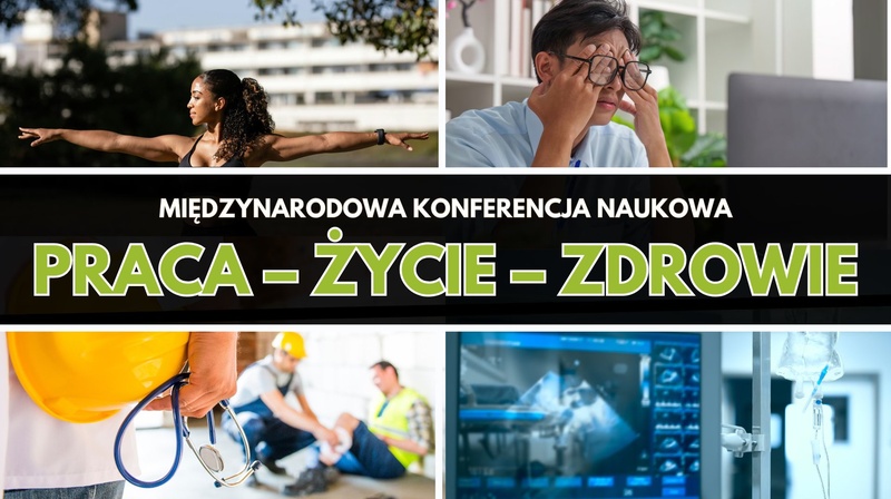 Międzynarodowa Konferencja Naukowa "Praca – Życie – Zdrowie" 