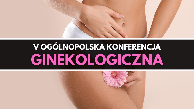 V Ogólnopolska Konferencja Ginekologiczna