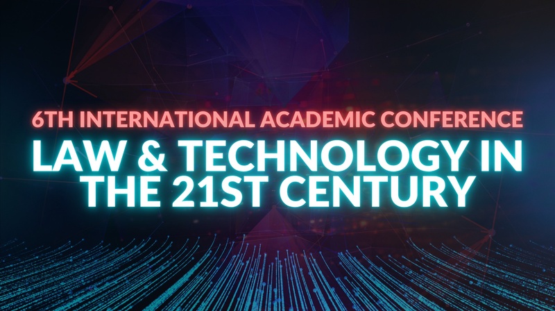 6th International Conference "Law & Technology in the 21st Century" 