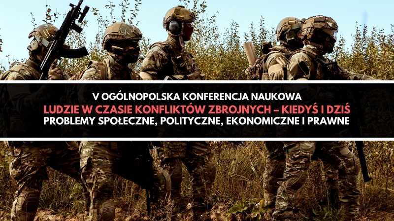 V Ogólnopolska Konferencja Naukowa "Ludzie w czasie konfliktów zbrojnych – kiedyś i dziś.