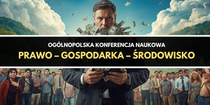 Ogólnopolska Konferencja Naukowa “Prawo – gospodarka – środowisko”