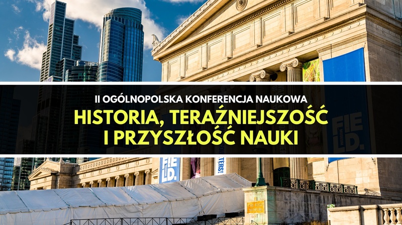 II Ogólnopolska Konferencja Naukowa „Historia, teraźniejszość i przyszłość nauki"
