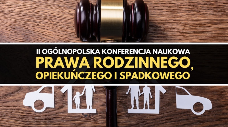 II Ogólnopolska Konferencja Naukowa Prawa Rodzinnego, Opiekuńczego i Spadkowego