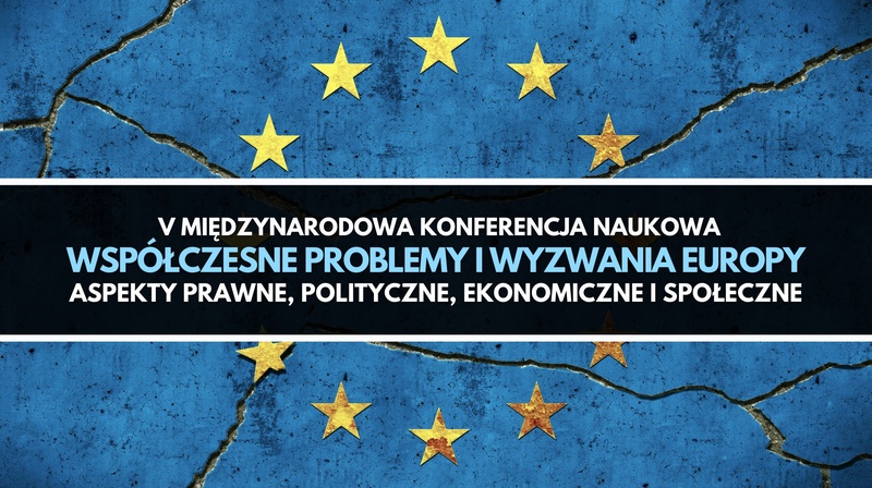 V Międzynarodowa Konferencja Naukowa "Współczesne problemy i wyzwania Europy"