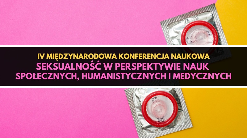 IV MKN ,,Seksualność w perspektywie nauk społecznych, humanistycznych i medycznych"